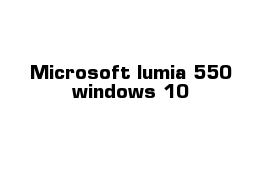 Microsoft lumia 550 windows 10